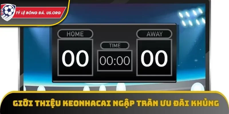 Giới thiệu Keonhacai ngập tràn ưu đãi khủng
