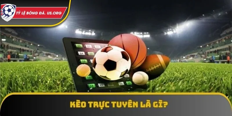 Các loại kèo trực tuyến hot nhất hiện nay