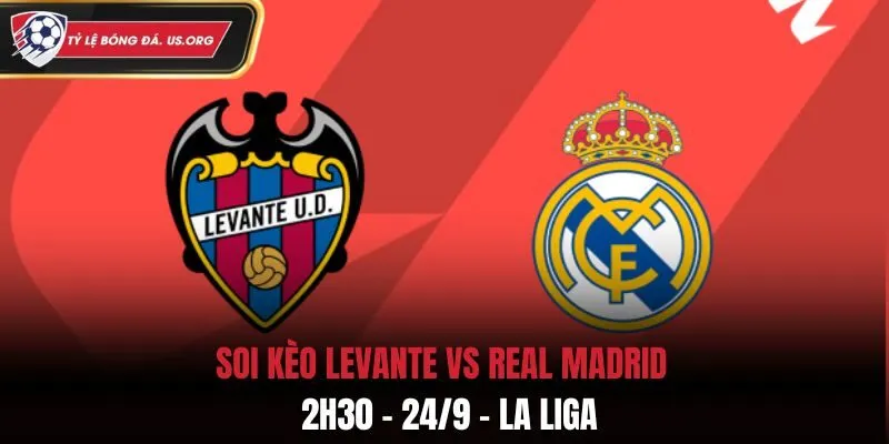 Soi Kèo Levante vs Real Madrid: 2h30 - 24/9 - La Liga