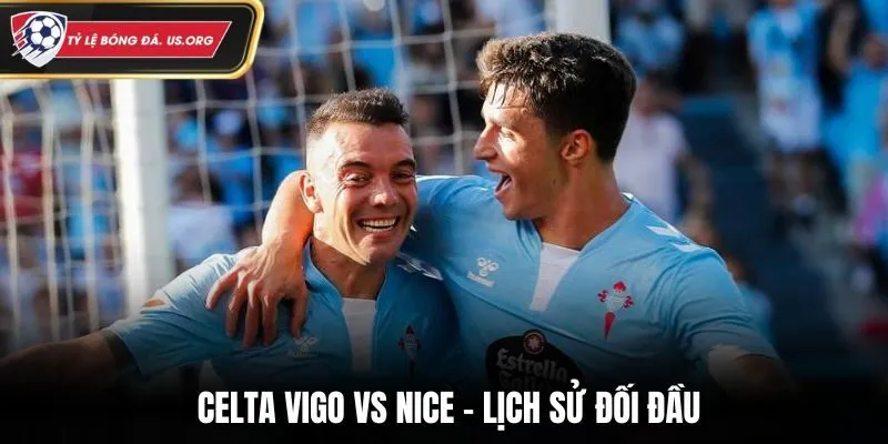 Soi kèo Celta Vigo vs Nice - thống kê nhanh thành tích gặp nhau trước kia
