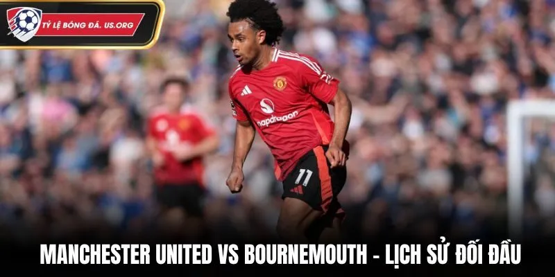 Soi kèo Manchester United vs Bournemouth qua lịch sử đối đầu
