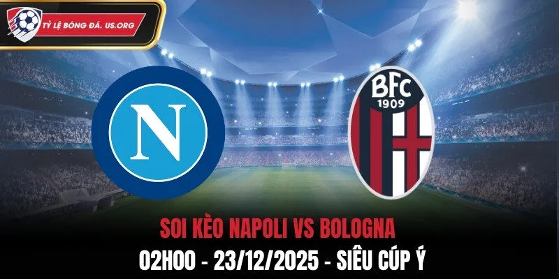 Soi Kèo Napoli vs Bologna - 02h00 23/12/2025 - Siêu Cúp Ý