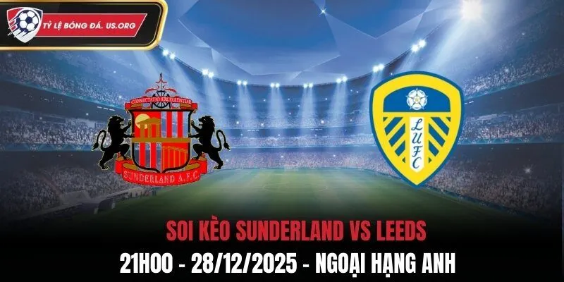 Soi Kèo Sunderland vs Leeds - 21h00 28/12/2025 - Ngoại Hạng Anh