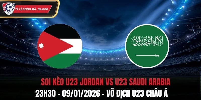 Soi Kèo U23 Jordan vs U23 Saudi Arabia - 23h30 09/01/2026 - VCK U23 Châu Á