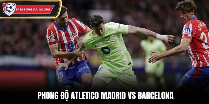 Soi kèo Atletico Madrid vs Barcelona qua phong độ